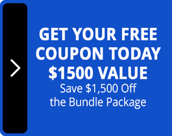 Get you free coupon today—$1,500 value. Save $1,500 off the Bundle Package